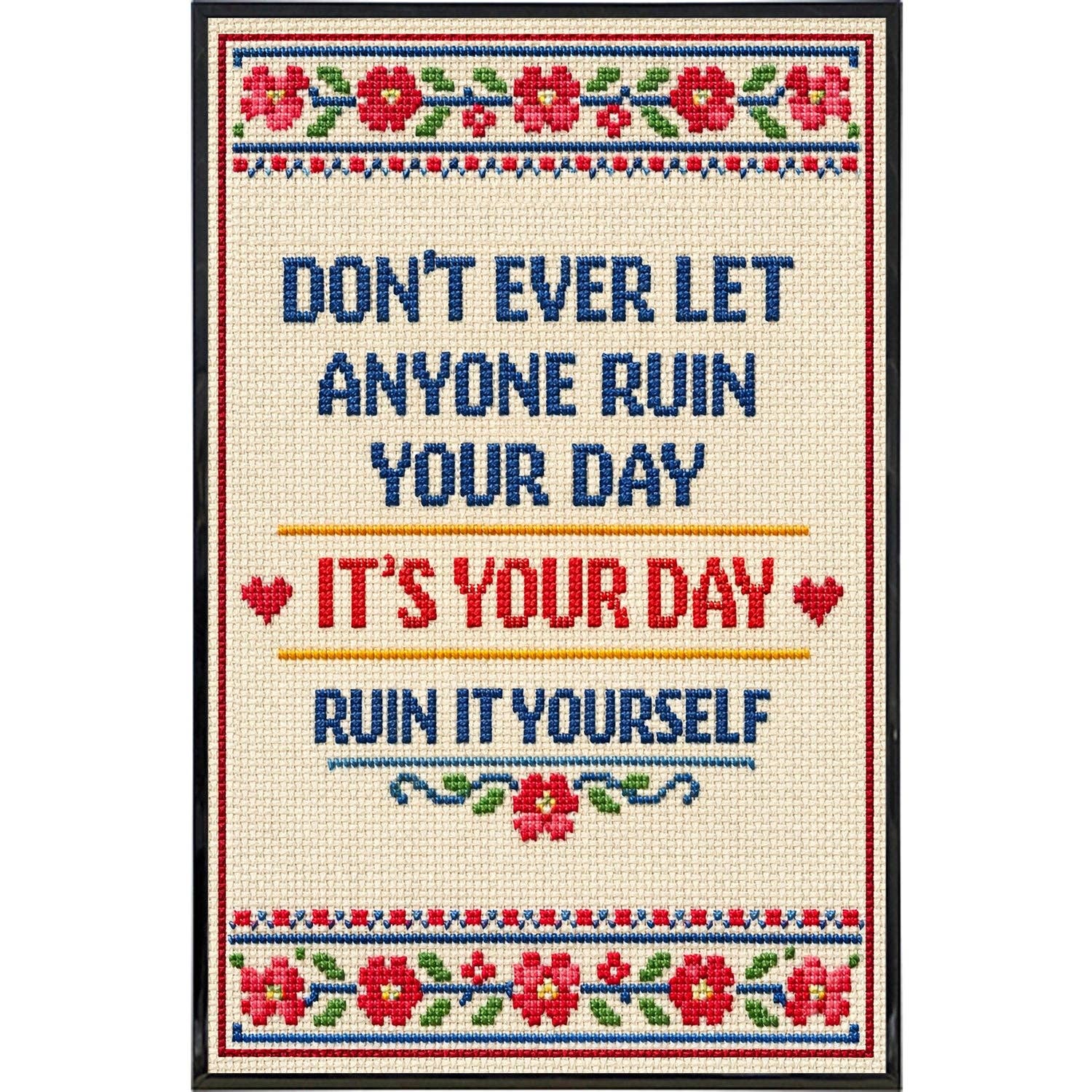 7201. Don't Ever Let Anyone Ruin Your Day Print