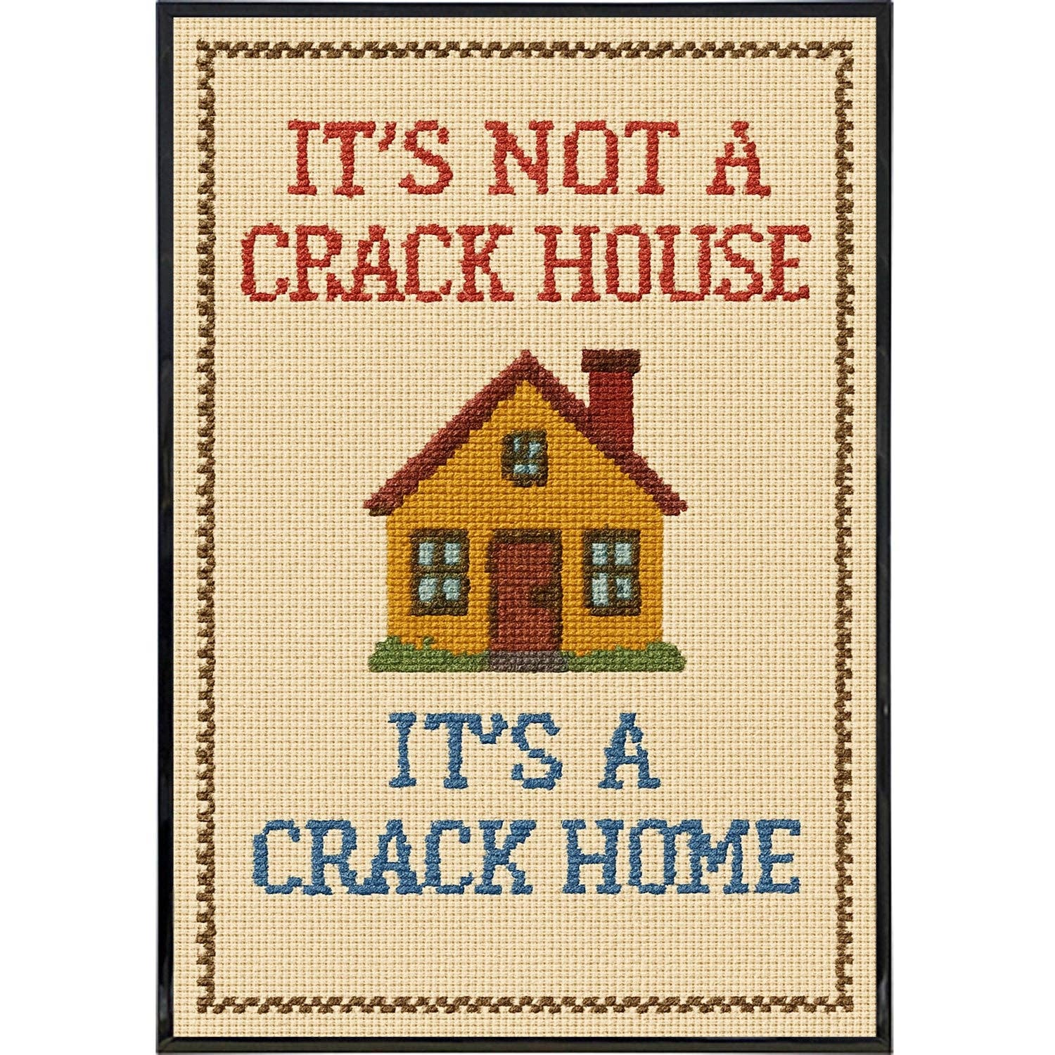 7201. It's Not a Crack House It's a Crack Home Needlepoint Poster Print