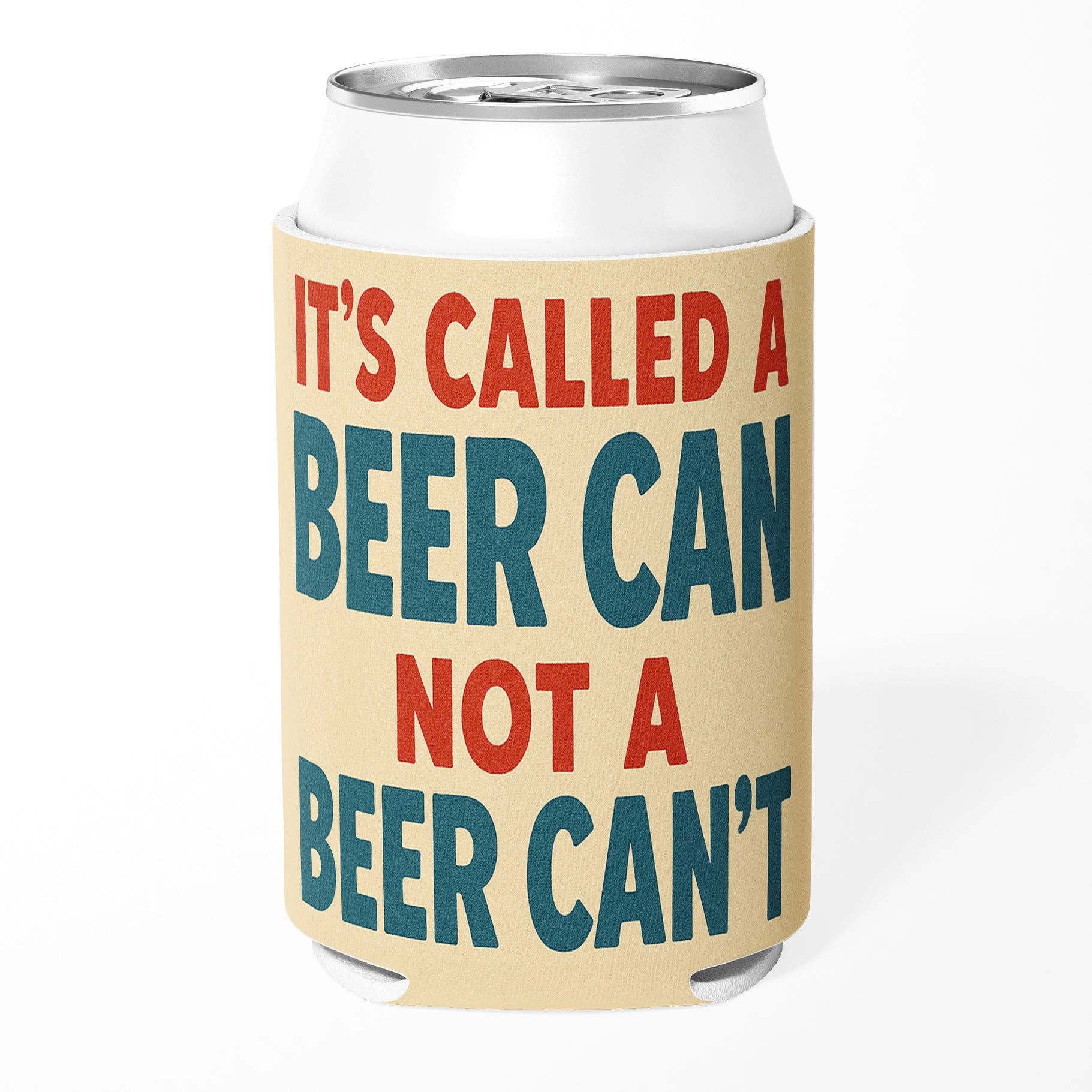 4006. It's Called a Beer Can Not a Beer Can't Can Cooler